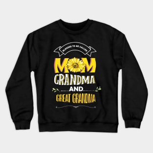 Blessed To Be Called Mom Grandma Great Grandma Mother's Day Crewneck Sweatshirt